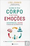 Cura o Teu Corpo e as tuas Emoções by Lisa Joanes