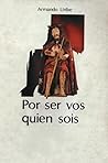 Por Ser Vos Quien Sois by Armando Uribe