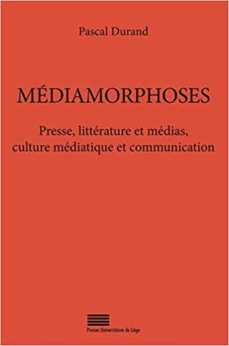 Médiamorphoses. Presse, littérature et médias, culture médiatique et communication (Paperback)