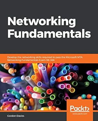 Networking Fundamentals: Develop the networking skills required to pass the Microsoft MTA Networking Fundamentals Exam 98-366