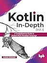 Kotlin In-Depth [Vol-I]: A Comprehensive Guide to Modern Multi-Paradigm Language (English Edition)