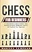 Chess For Beginners: A Comprehensive Guide To Master Chess Openings, Recognize Middlegame Patterns And Dominate Your Opponent