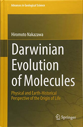 Darwinian Evolution of Molecules: Physical and Earth-Historical Perspective of the Origin of Life (Advances in Geological Science)