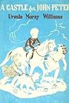 A Castle for John-Peter by Ursula Moray Williams A Castle for John-Peter by Ursula Moray Williams