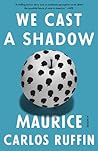 We Cast a Shadow:...