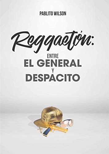 Reggaetón: Entre El General y Despacito (Spanish Edition)