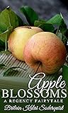 Apple Blossoms: A Regency Fairytale