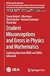 Student Misconceptions and Errors in Physics and Mathematics: Exploring Data from TIMSS and TIMSS Advanced (IEA Research for Education Book 9) Student Misconceptions and Errors in Physics and Mathematics: Exploring Data from TIMSS and TIMSS Advanced (IEA Research for Education Book 9)