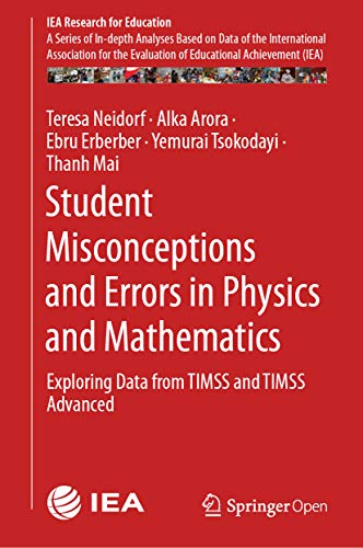 Student Misconceptions and Errors in Physics and Mathematics: Exploring Data from TIMSS and TIMSS Advanced (IEA Research for Education Book 9)