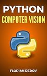 Python Für Computer Vision: Der schnelle Einstieg (OpenCV, Objekterkennung) (Python Programmieren Lernen 7) (German Edition) Python Für Computer Vision: Der schnelle Einstieg (OpenCV, Objekterkennung) (Python Programmieren Lernen 7) (German Edition)