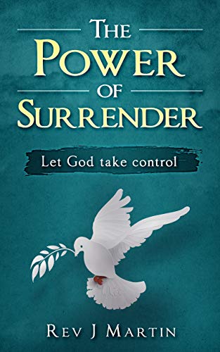The Power of Surrender: Let God take control (Kindle Edition)