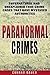 Paranormal Crimes: Supernatural and Unexplained True Crime Cases that Have Mystified Authorities (Paranormal and Unexplained Mysteries)