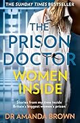 The Prison Doctor: Women Inside: Stories from my time inside Britain’s biggest women’s prison.