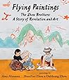 Flying Paintings: The Zhou Brothers: A Story of Revolution and Art Flying Paintings: The Zhou Brothers: A Story of Revolution and Art