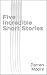 Five Incredible Short Stories