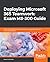 Deploying Microsoft 365 Teamwork: Exam MS-300 Guide: Expert tips, techniques, and practices to pass the MS-300 exam on the first attempt