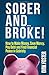 Sober and Broke!: How to Ma...
