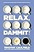 Relax.: A Guide to Everyday Health Decisions with More Facts and Less Worry