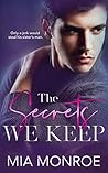 The Secrets We Keep by Mia  Monroe