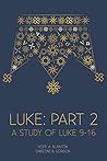 Luke: Part 2: A Study of Luke 9-16 (At His Feet Studies)