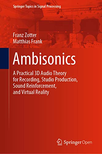 Ambisonics: A Practical 3D Audio Theory for Recording, Studio Production, Sound Reinforcement, and Virtual Reality (Springer Topics in Signal Processing Book 19)