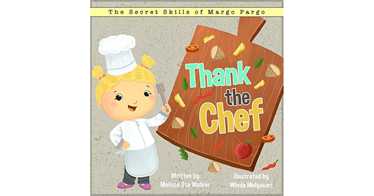 Thank the Chef A story to inspire mealtime gratitude. by Melissa Sue