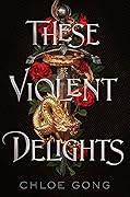 These Violent Delights (These Violent Delights, #1)