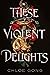These Violent Delights (These Violent Delights, #1)