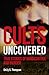 Cults Uncovered: True Stories of Mind Control and Murder