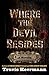 Where the Devil Resides: A ...