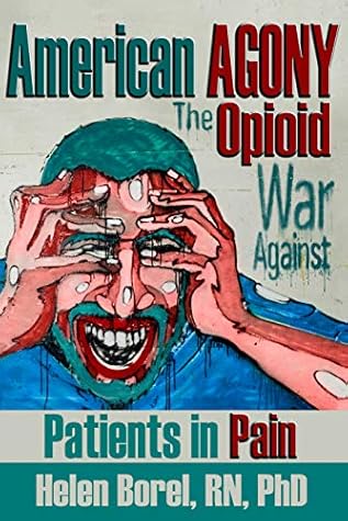 American Agony: The Opioid War Against Patients in Pain