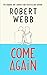 Come Again by Robert Webb