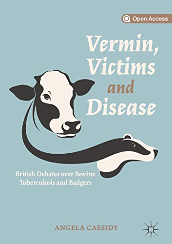 Vermin, Victims and Disease: British Debates over Bovine Tuberculosis and Badgers (Kindle Edition)