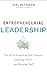 Entrepreneurial Leadership: The Art of Launching New Ventures, Inspiring Others, and Running Stuff