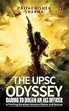 The UPSC Odyssey: Daring to Dream an IAS Officer : A Thrilling Marathon between Choice and Destiny