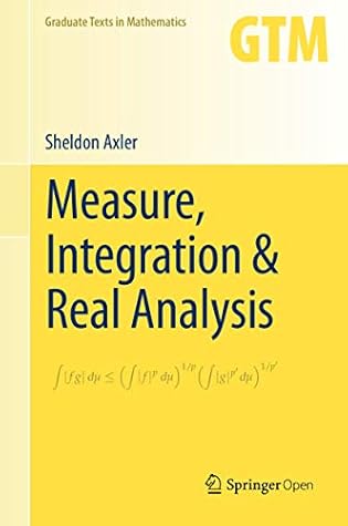 Measure, Integration & Real Analysis (Graduate Texts in Mathematics Book 282)