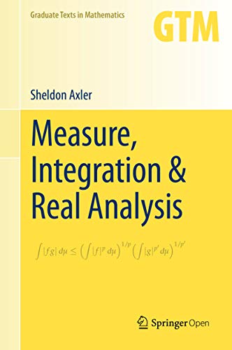 Measure, Integration & Real Analysis (Graduate Texts in Mathematics Book 282)