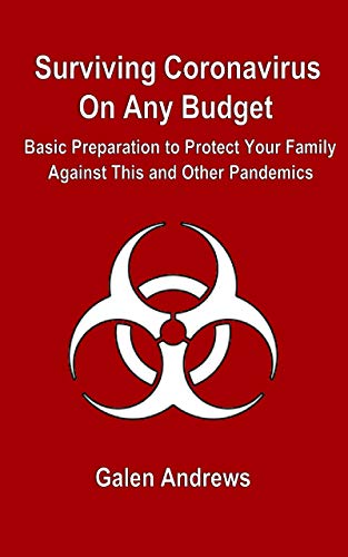 Surviving Coronavirus On Any Budget: Basic Preparation to Protect Your Family Against This and Other Pandemics (Kindle Edition)