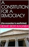A CONSTITUTION FOR A DEMOCRACY by Rohit Roy Kajaria