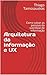 Arquitetura da Informação e UX by Thiago T