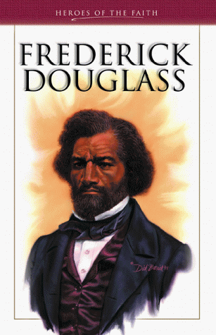 Frederick Douglass: Abolitionist and Reformer (Heroes of the Faith)
