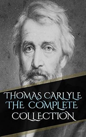 Thomas Carlyle - The Complete collection (Annotated)