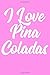 I Love Pina Coladas