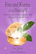 Fate and Karma in a Nutshell: How to understand your fate and change it for the better