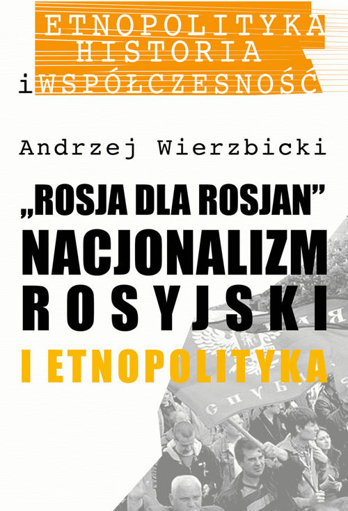 Rosja dla Rosjan. Nacjonalizm rosyjski i etnopolityka.