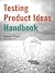 Testing Product Ideas Handbook by Itamar Gilad