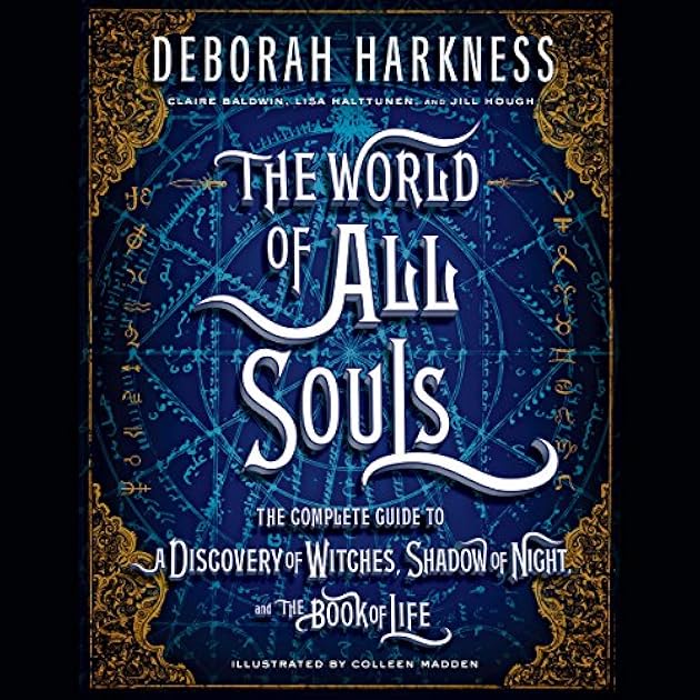 The World of All Souls: A Complete Guide to A Discovery of Witches, Shadow of Night, and the Book of Life (All Souls Trilogy #3.5)