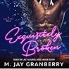 Exquisitely Broken by M. Jay Granberry