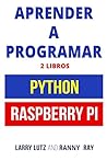 Aprender a Programar: Raspberry PI y Python (Spanish Edition)