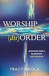 Worship Disorder: Discover God’s Blueprint For Worship
